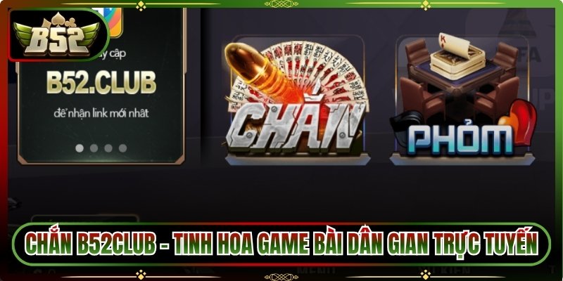 Chắn B52club – Tinh Hoa Game Bài Dân Gian Trực Tuyến 